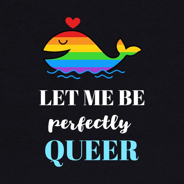 Let Me Be Perfectly Queer by Golden Eagle Design Studio